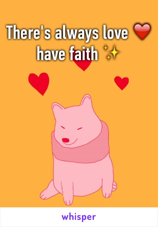 There's always love ❤️ have faith ✨