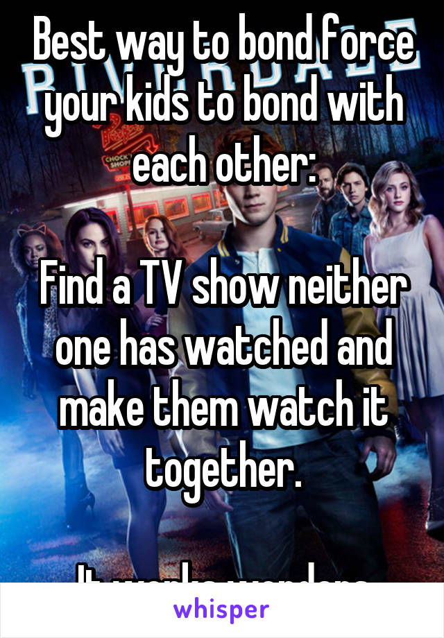 Best way to bond force your kids to bond with each other:

Find a TV show neither one has watched and make them watch it together.

It works wonders