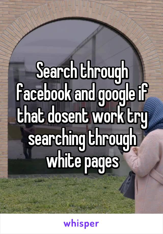 Search through facebook and google if that dosent work try searching through white pages