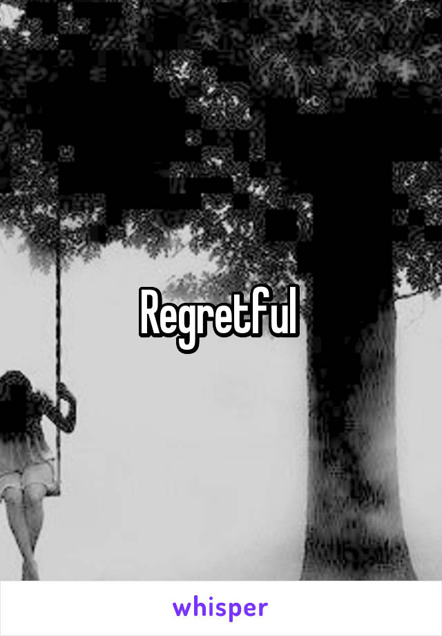 Regretful 