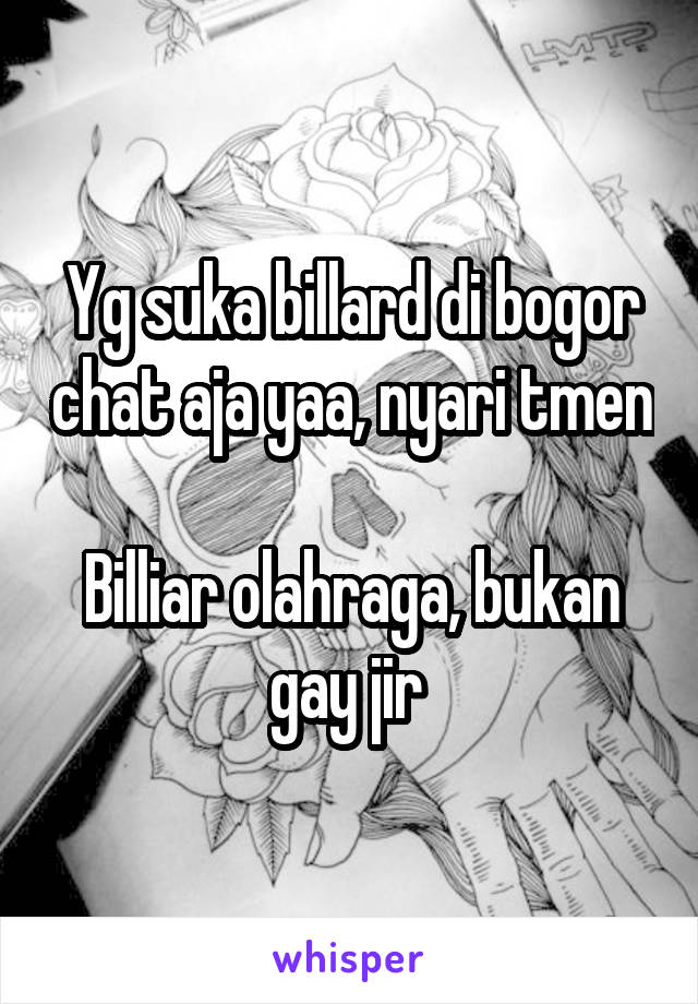 Yg suka billard di bogor chat aja yaa, nyari tmen

Billiar olahraga, bukan gay jir 