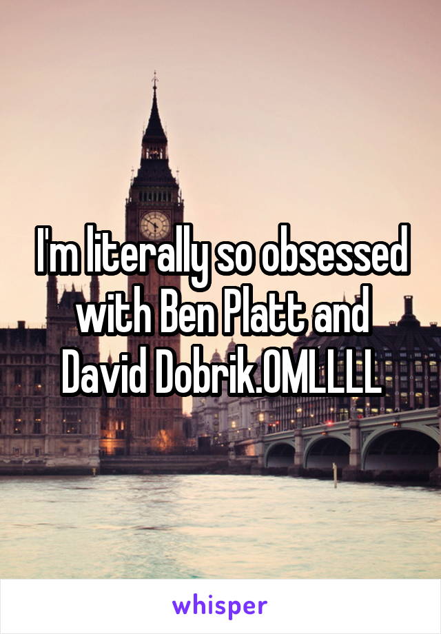 I'm literally so obsessed with Ben Platt and David Dobrik.OMLLLL