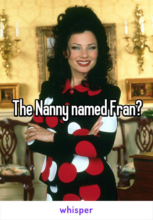 The Nanny named Fran?