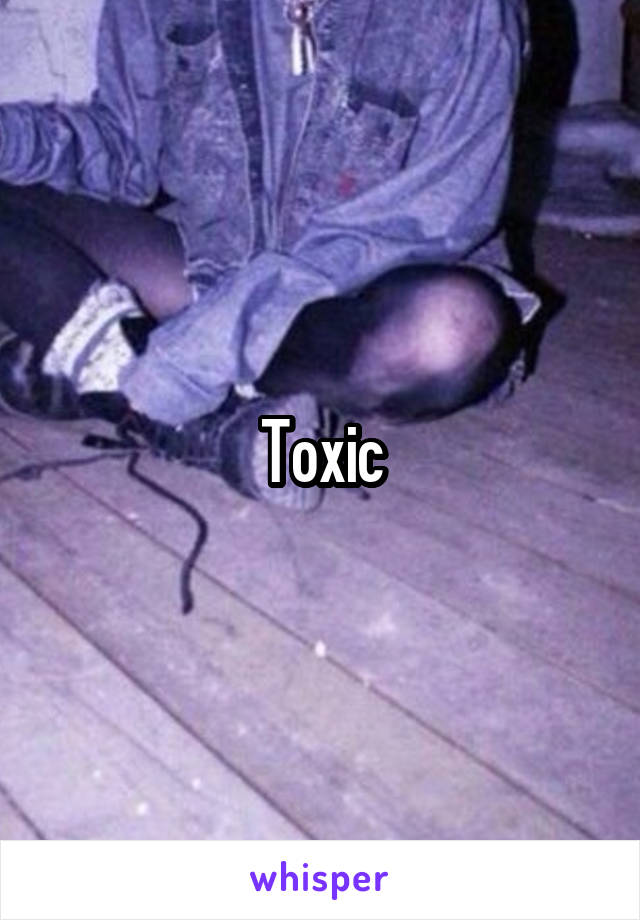 Toxic