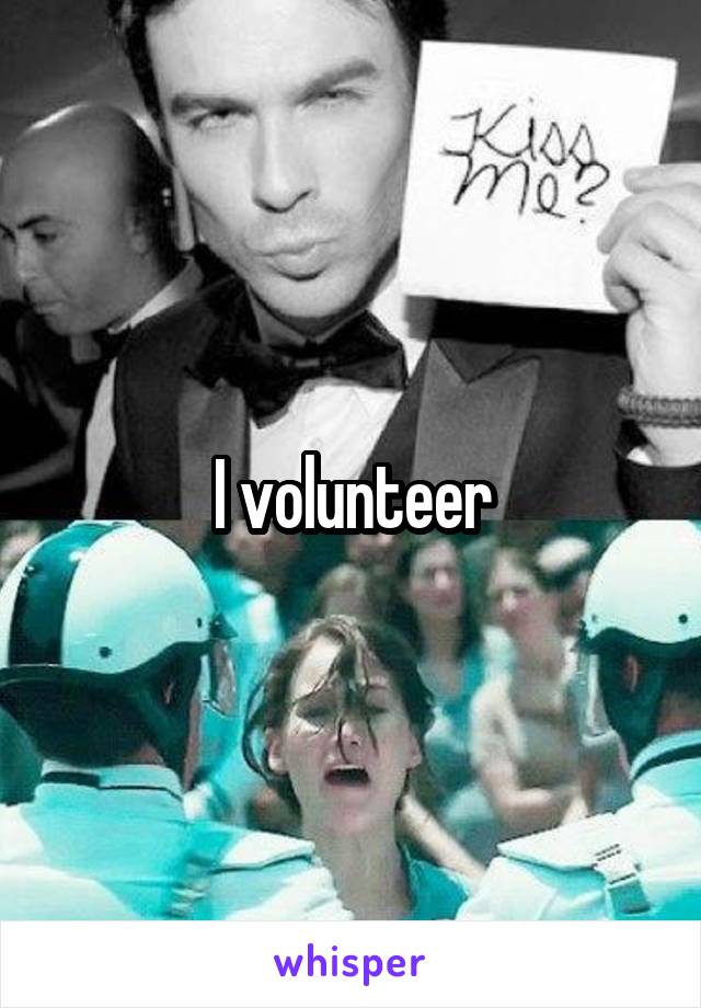 I volunteer