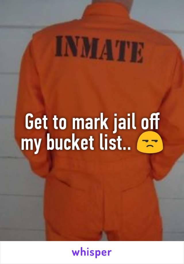 Get to mark jail off my bucket list.. 😒