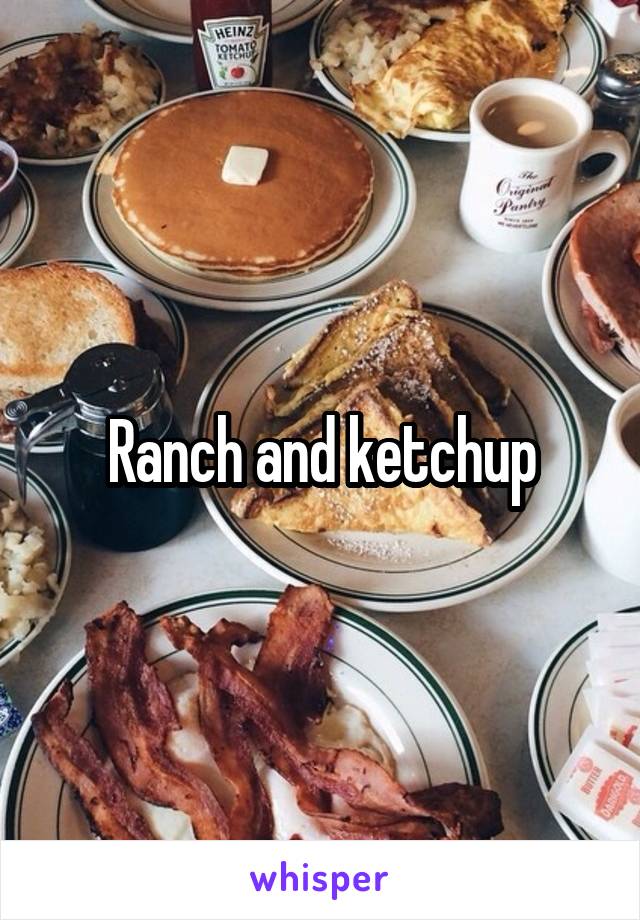 Ranch and ketchup