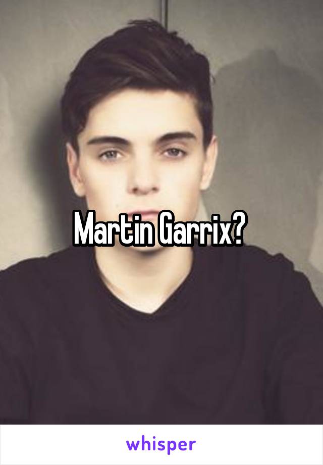 Martin Garrix? 