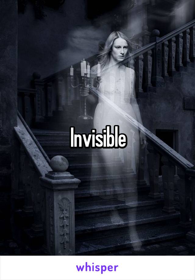 Invisible