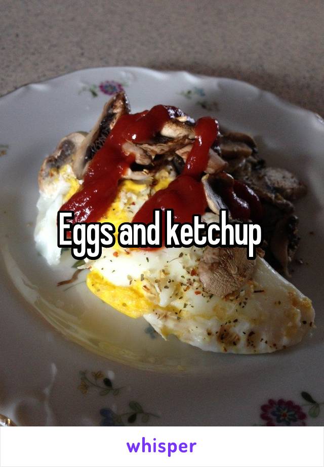 Eggs and ketchup 