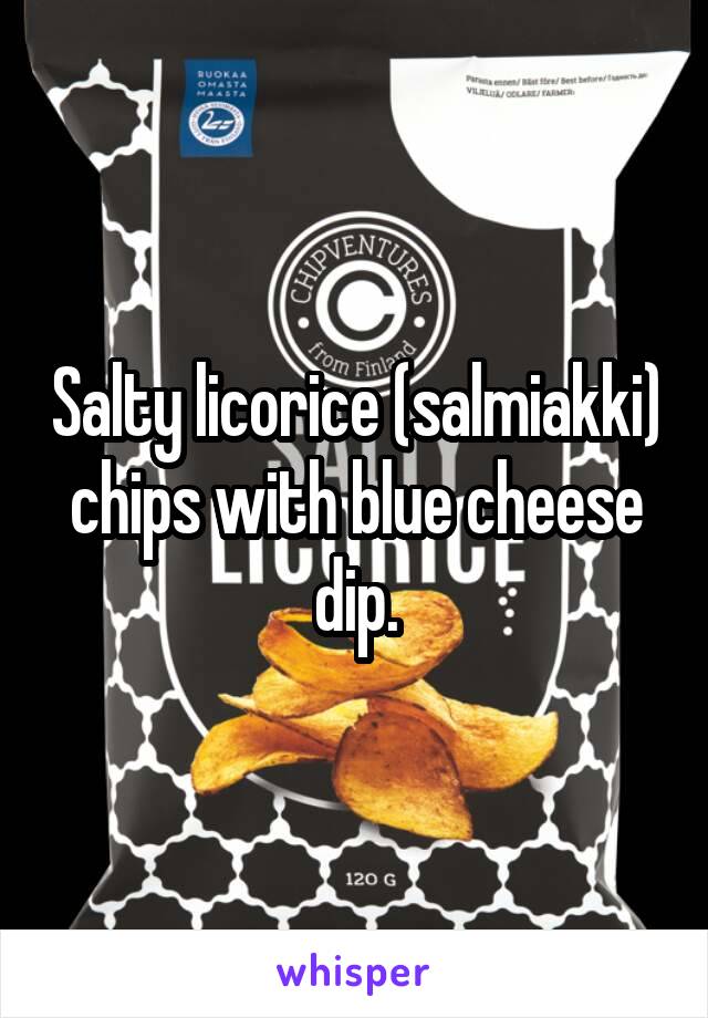 Salty licorice (salmiakki) chips with blue cheese dip.