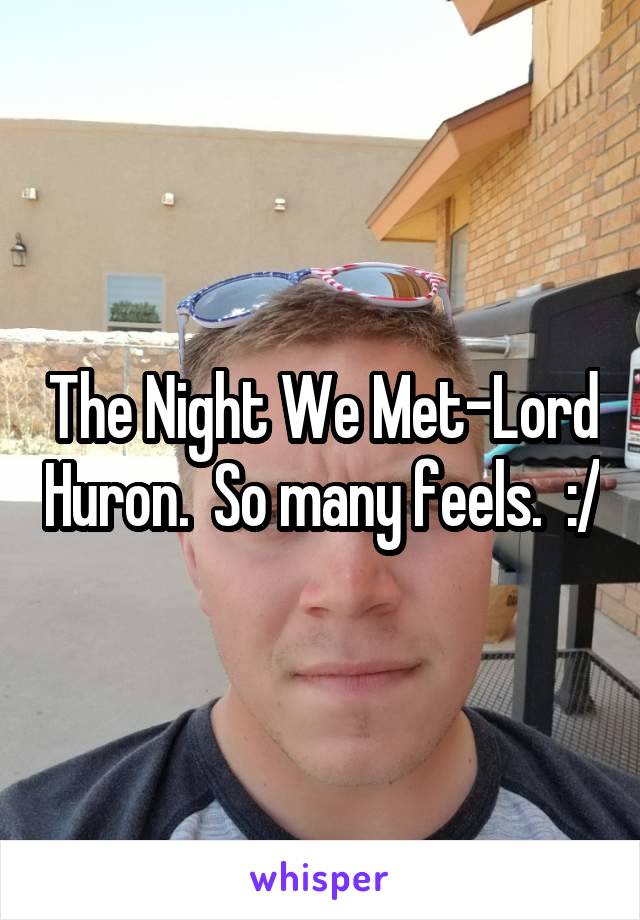 The Night We Met-Lord Huron.  So many feels.  :/