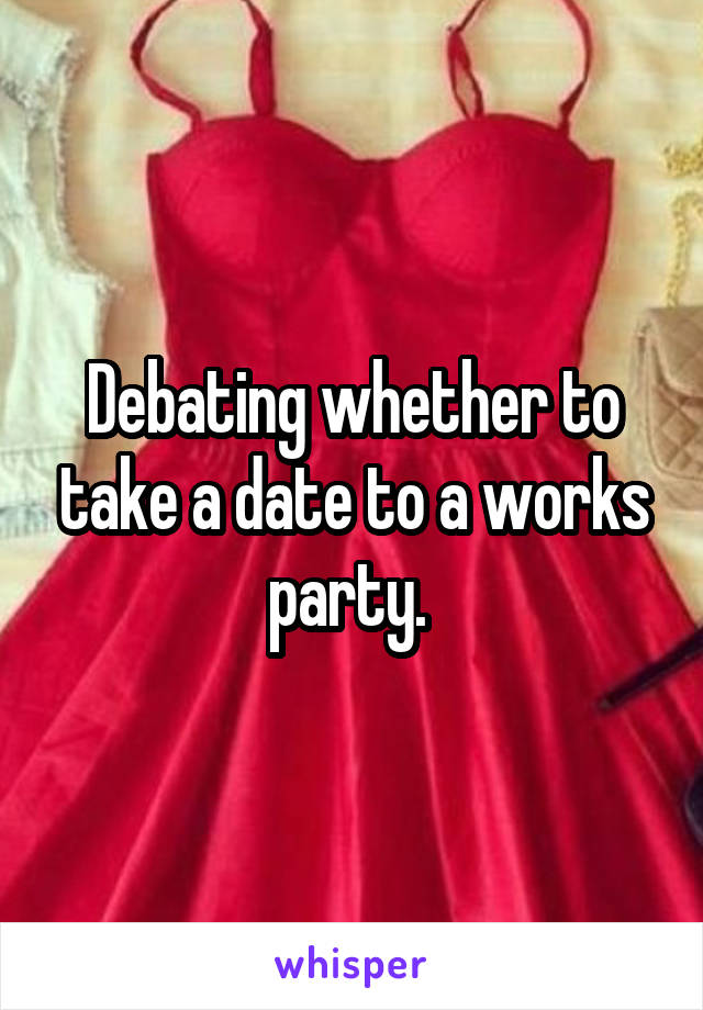 Debating whether to take a date to a works party. 