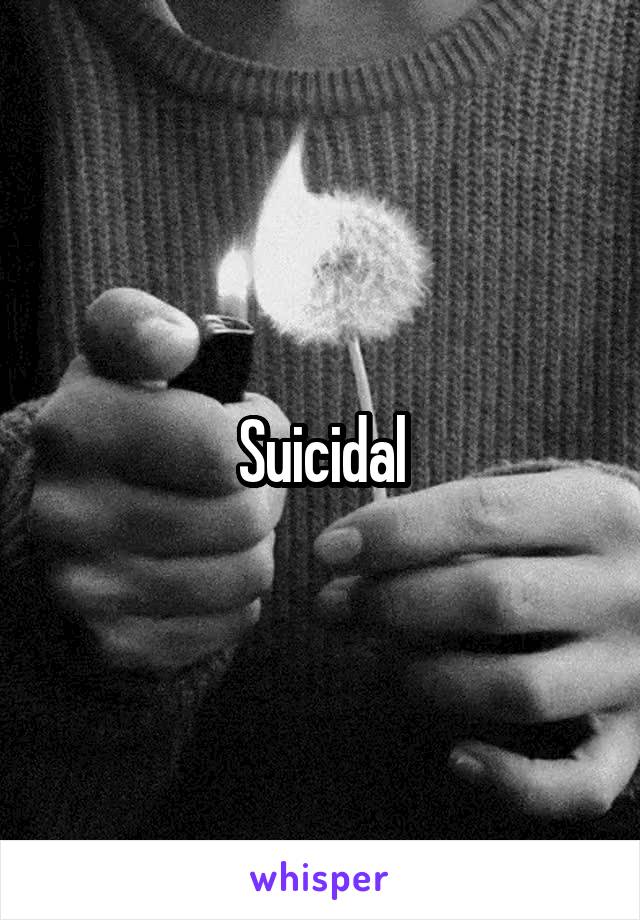 Suicidal