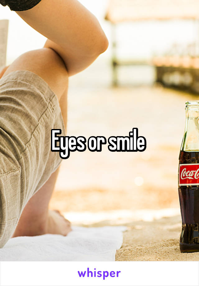 Eyes or smile 