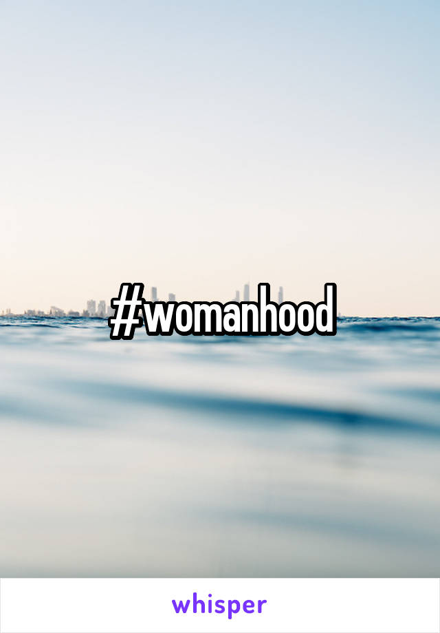 #womanhood