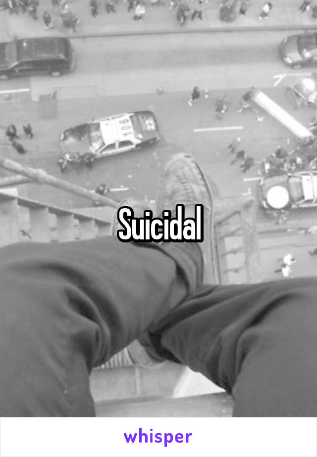 Suicidal