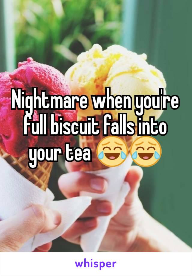 Nightmare when you're full biscuit falls into your tea 😂😂
