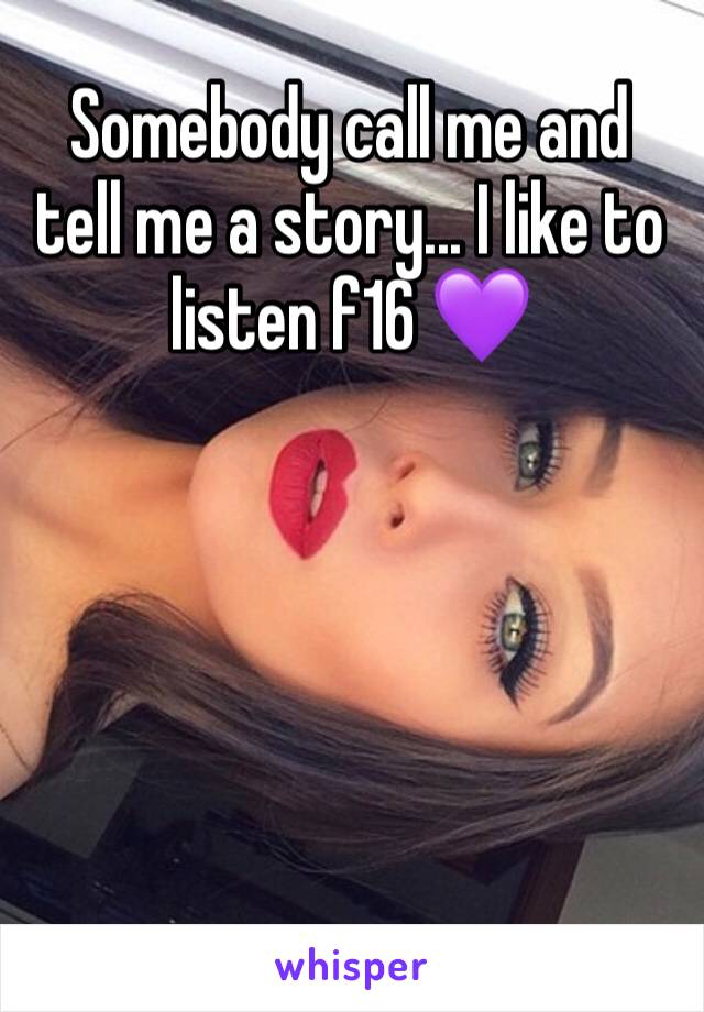 Somebody call me and tell me a story... I like to listen f16 💜