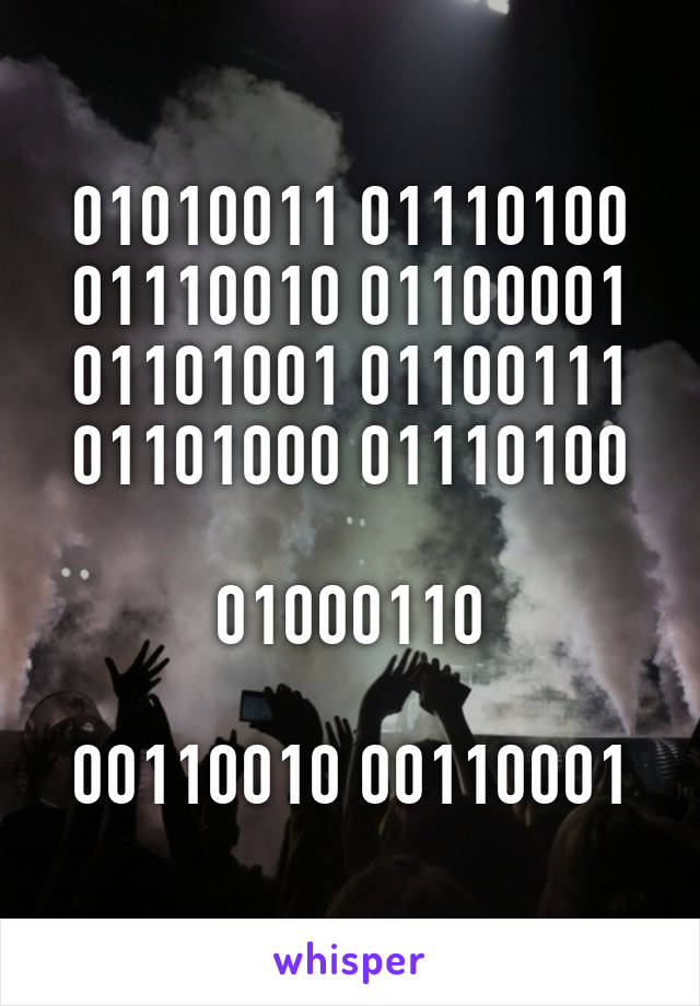 01010011 01110100 01110010 01100001 01101001 01100111 01101000 01110100

01000110

00110010 00110001