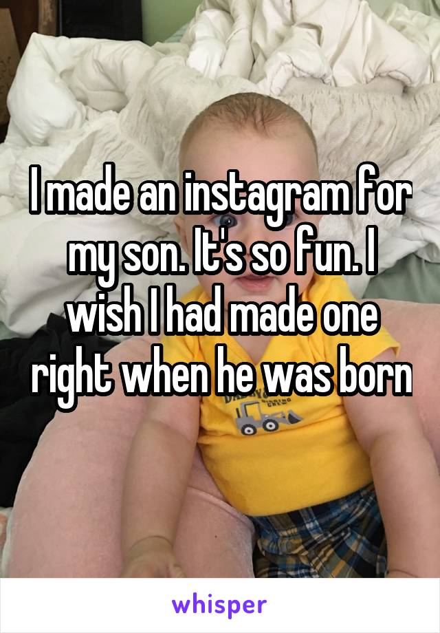 I made an instagram for my son. It's so fun. I wish I had made one right when he was born 