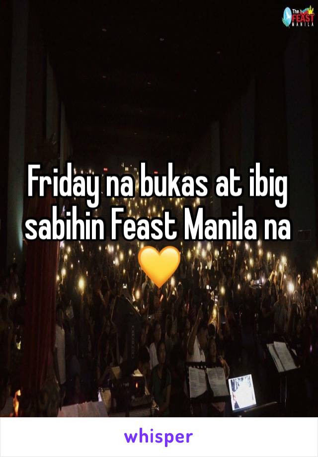 Friday na bukas at ibig sabihin Feast Manila na 💛