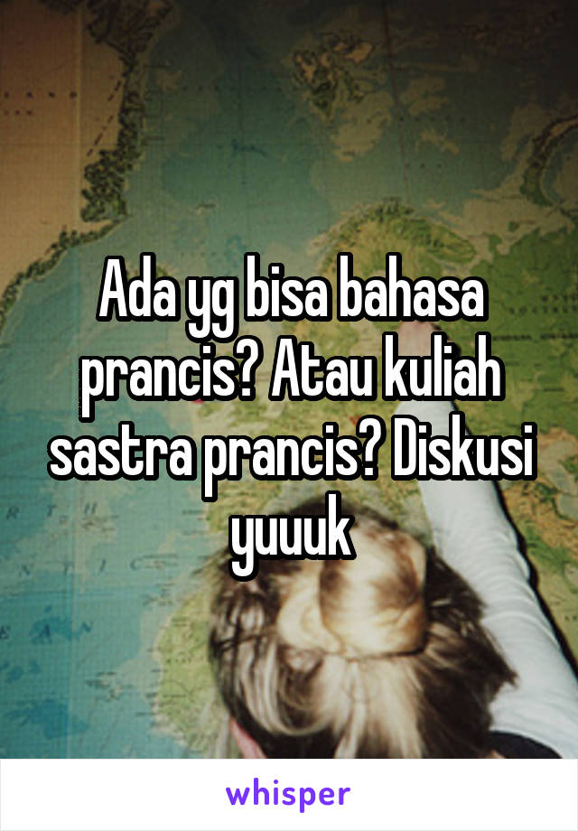 Ada yg bisa bahasa prancis? Atau kuliah sastra prancis? Diskusi yuuuk