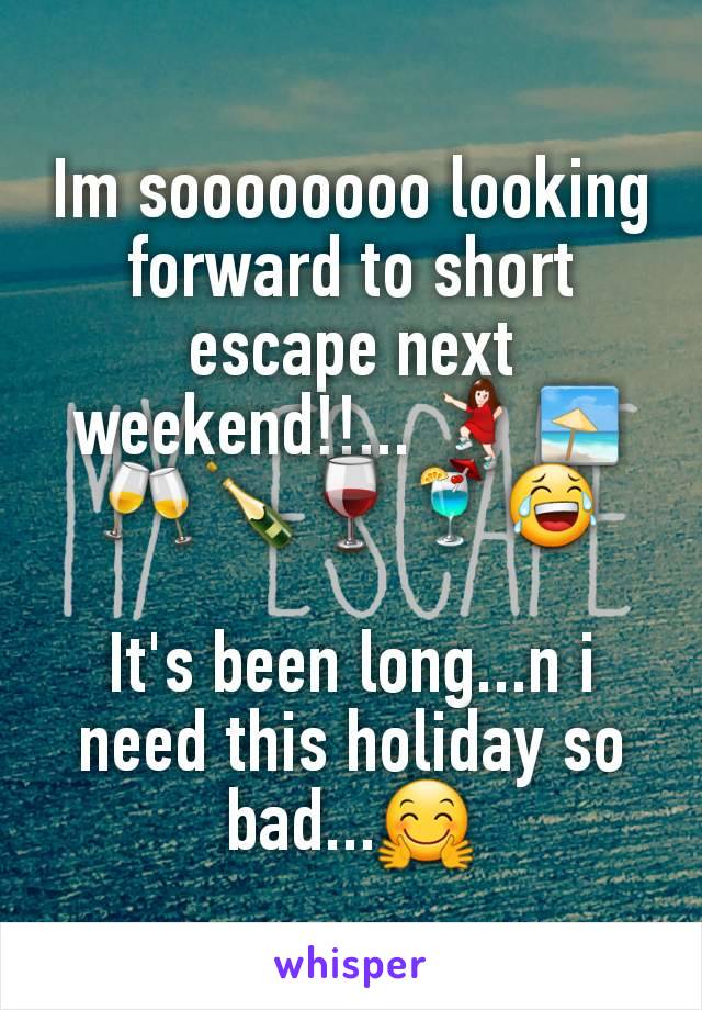 Im soooooooo looking forward to short escape next weekend!!... 💃🏖🥂🍾🍷🍹😂

It's been long...n i need this holiday so bad...🤗