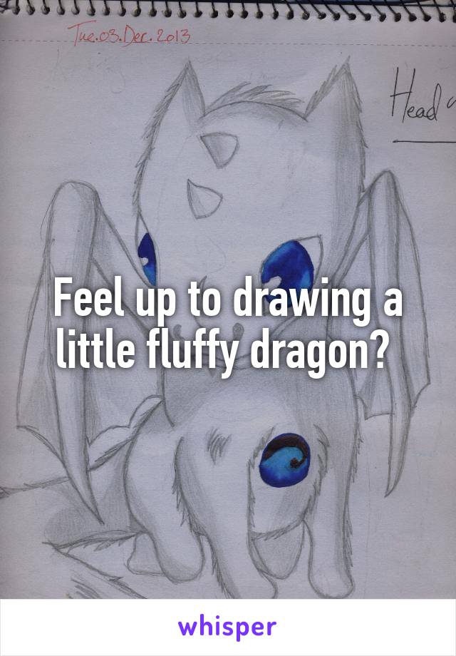 Feel up to drawing a little fluffy dragon? 