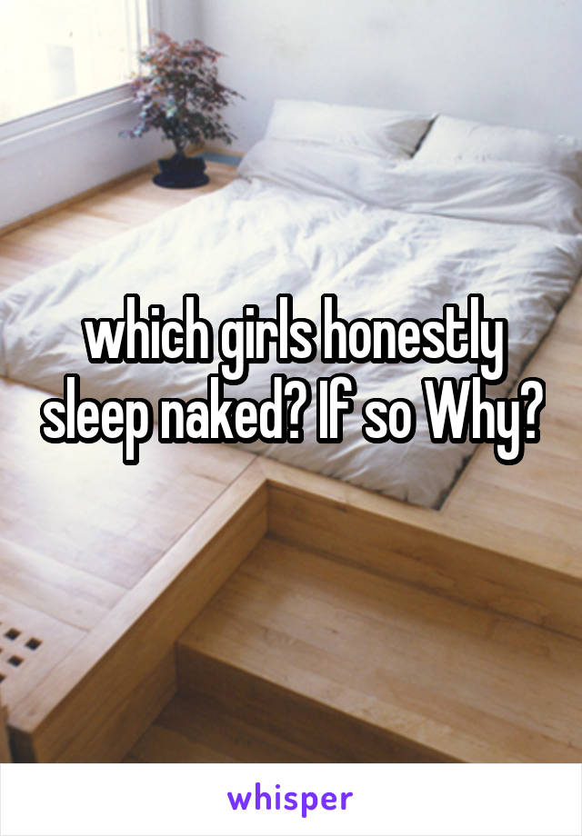 which girls honestly sleep naked? If so Why? 