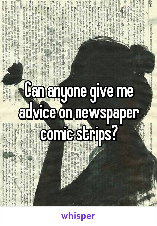 Can anyone give me advice on newspaper comic strips?