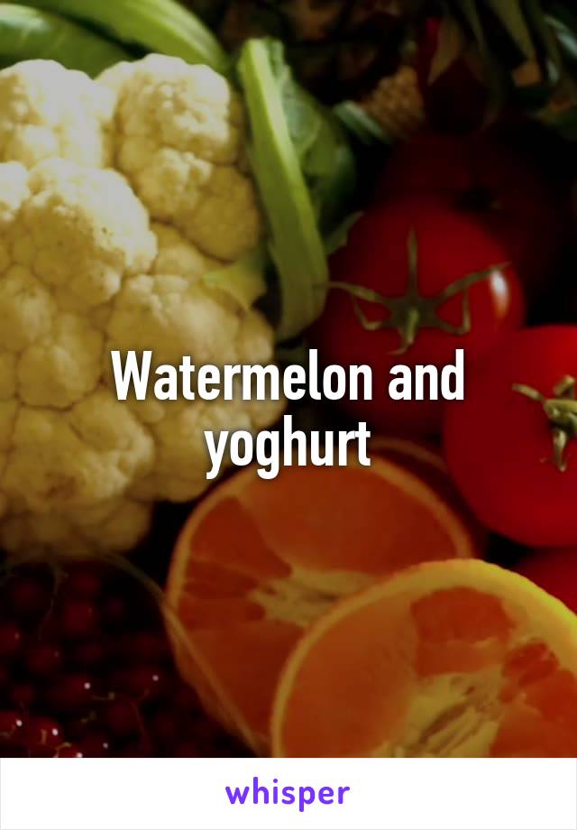 Watermelon and yoghurt