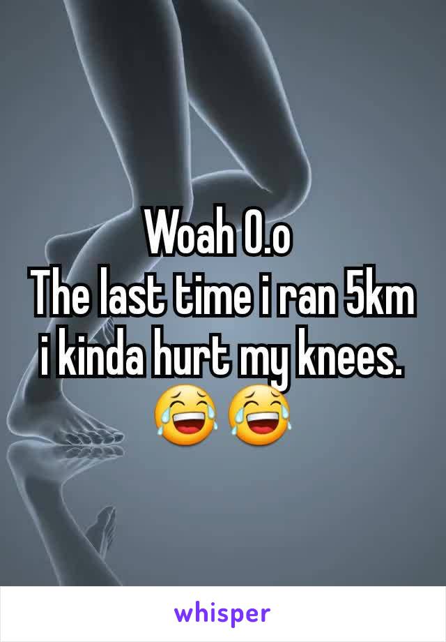 Woah O.o 
The last time i ran 5km i kinda hurt my knees. 😂😂