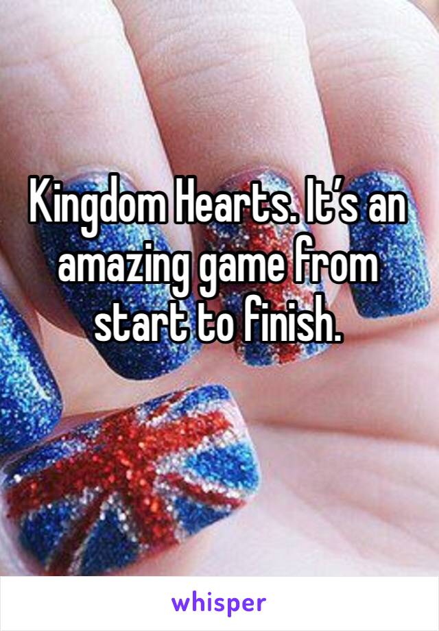 Kingdom Hearts. It’s an amazing game from start to finish.