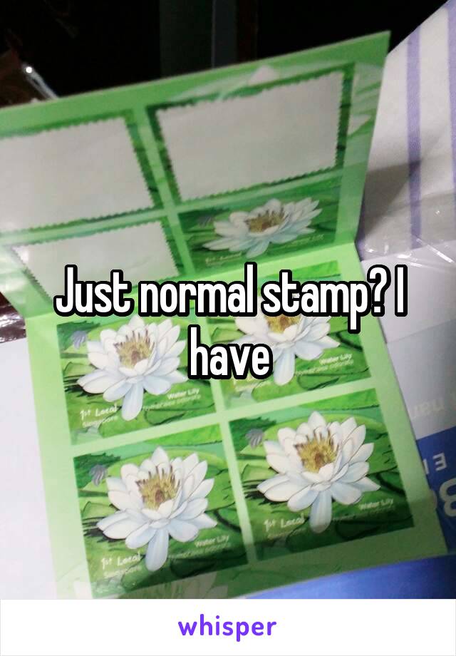 Just normal stamp? I have