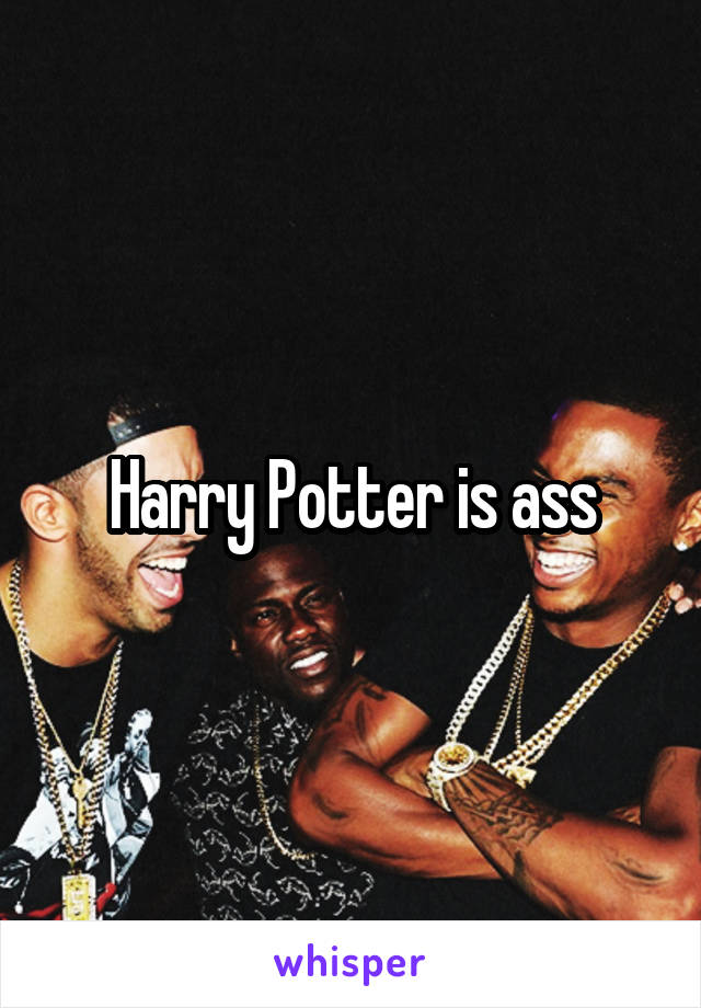 Harry Potter is ass