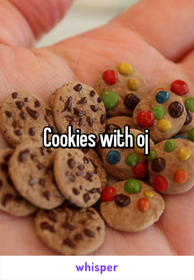 Cookies with oj 