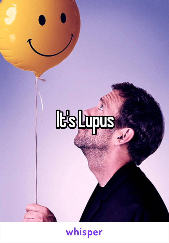 It's Lupus