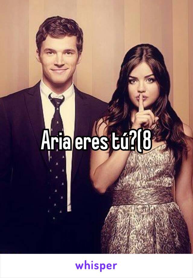 Aria eres tú?(8