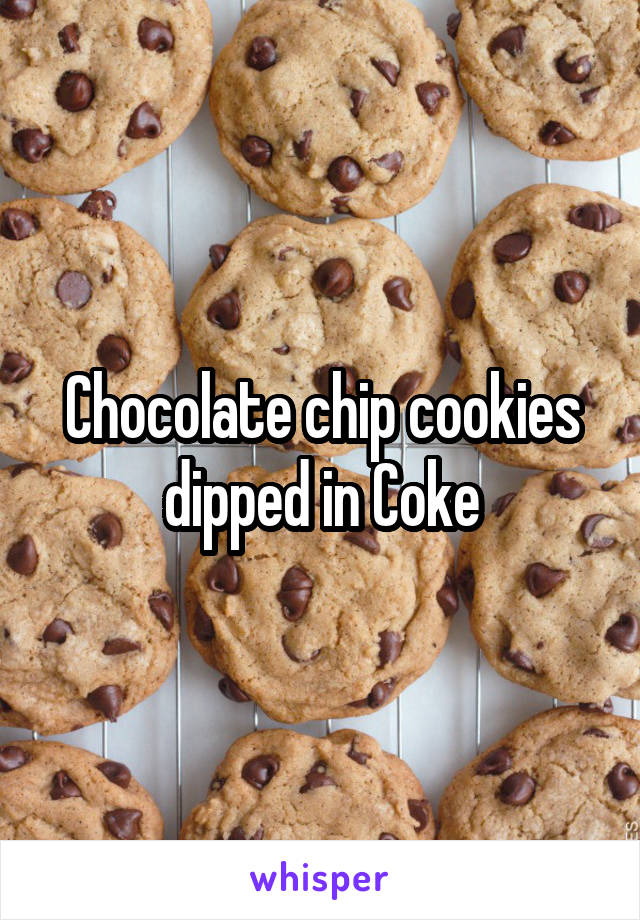 Chocolate chip cookies dipped in Coke