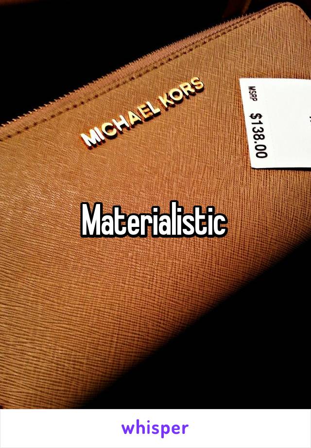 Materialistic 