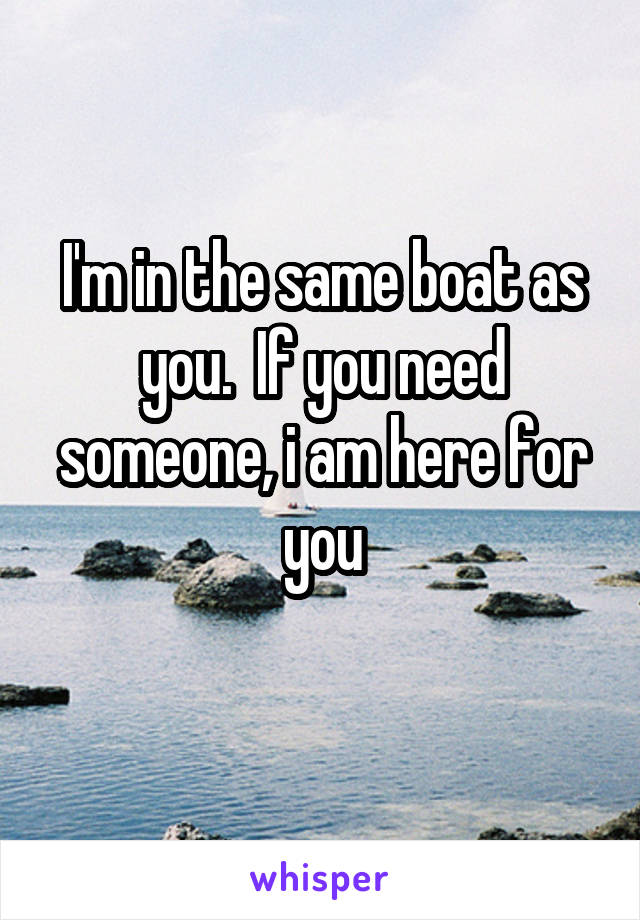 I'm in the same boat as you.  If you need someone, i am here for you
