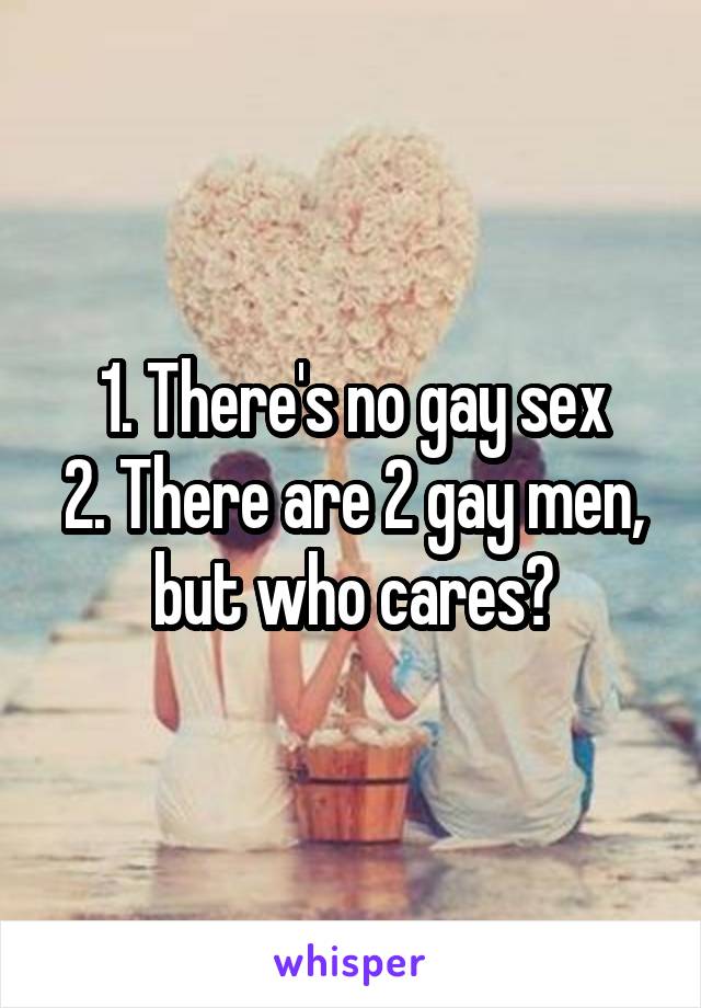 1. There's no gay sex
2. There are 2 gay men, but who cares?