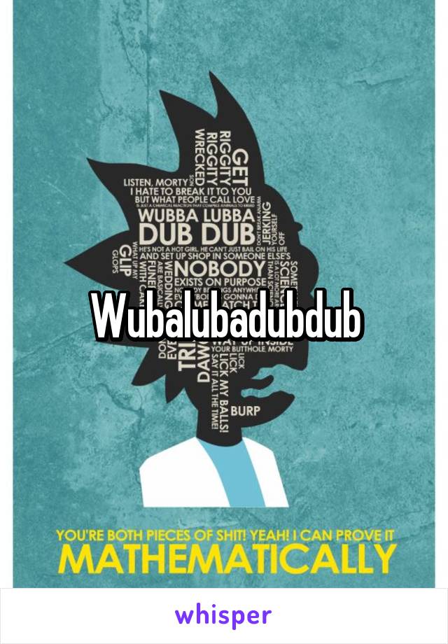 Wubalubadubdub