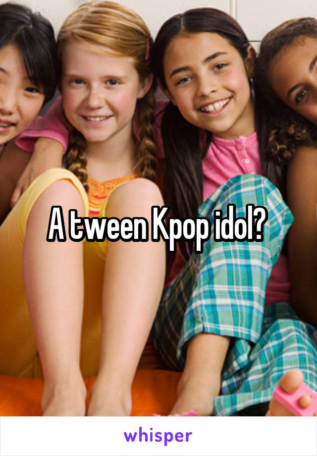 A tween Kpop idol? 