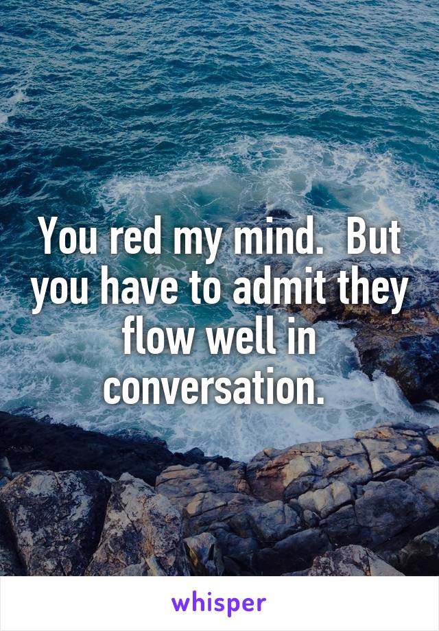  You red my mind.  But you have to admit they flow well in conversation. 