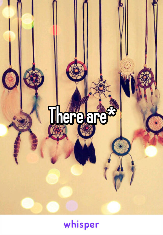 There are*