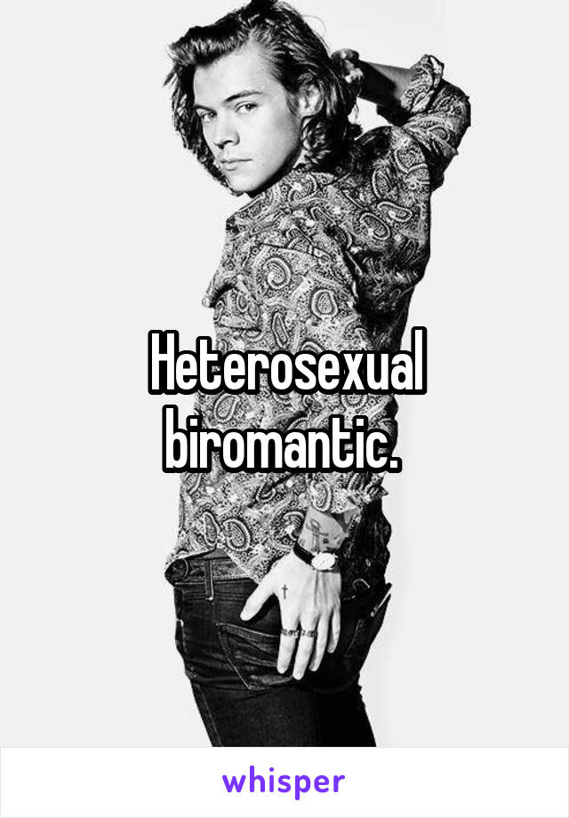 Heterosexual biromantic. 