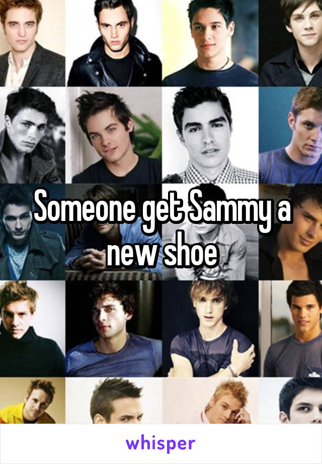 Someone get Sammy a new shoe