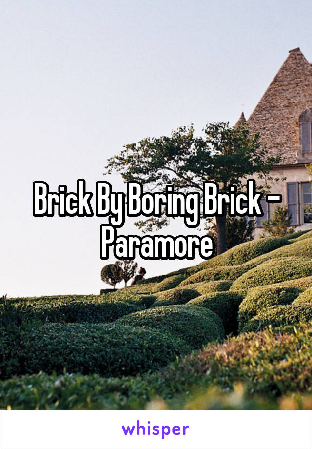 Brick By Boring Brick - Paramore